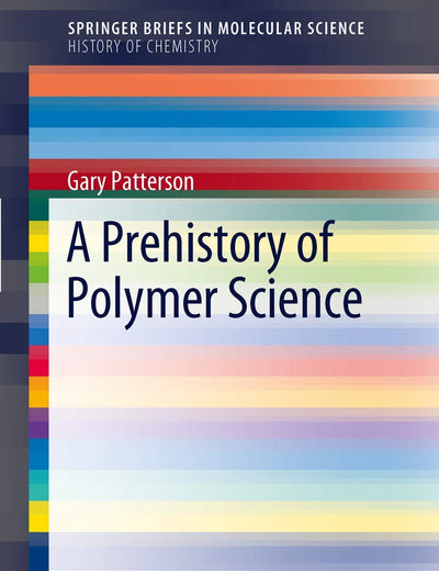 A Prehistory of Polymer Science (SpringerBriefs in Molecular Science)