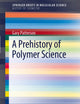 A Prehistory of Polymer Science (SpringerBriefs in Molecular Science)