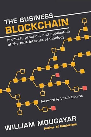 The Business Blockchain: Promise, Practice, and Application of the Next Internet Technology