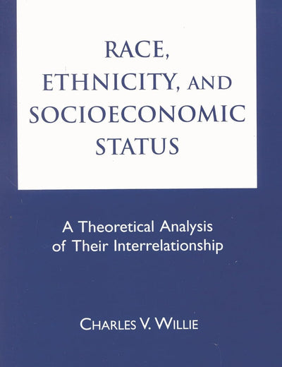 Race, Ethnicity, and Socioeconomic Status: A Theoretical Analysis of Their Interrelationship