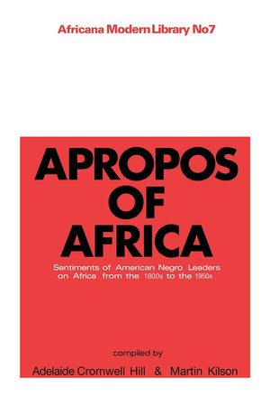 Apropos of Africa: Sentiments of Negro American Leaders on Africa from the 1800s to the 1950s (Cass Library of African Studies. Africana Modern Library)