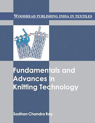 Fundamentals and Advances in Knitting Technology (Woodhead Publishing India in Textiles)