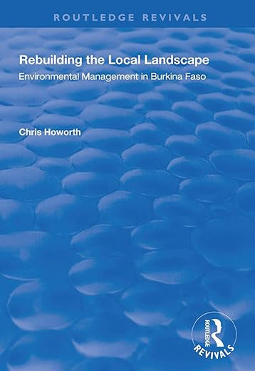 Rebuilding the Local Landscape: Environmental Management in Burkina Faso (Routledge Revivals)