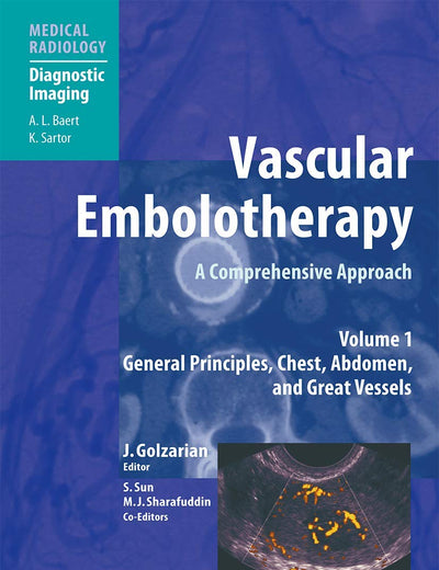 Vascular Embolotherapy: A Comprehensive Approach, Volume 1: General Principles, Chest, Abdomen, and Great Vessels (Diagnostic Imaging)