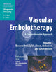Vascular Embolotherapy: A Comprehensive Approach, Volume 1: General Principles, Chest, Abdomen, and Great Vessels (Diagnostic Imaging)