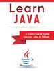 Learn Java: A Crash Course Guide to Learn Java in 1 Week