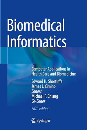 Biomedical Informatics: Computer Applications in Health Care and Biomedicine