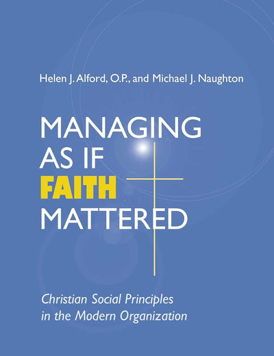 Managing As If Faith Mattered: Christian Social Principles in the Modern Organization (Catholic Social Tradition)