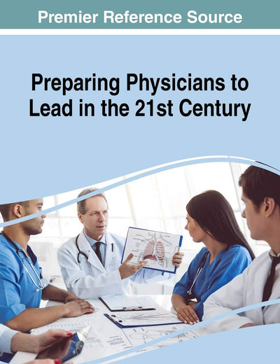 Preparing Physicians to Lead in the 21st Century (Advances in Medical Education, Research, and Ethics)