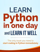 Learn Python in One Day and Learn It Well: Python for Beginners with Hands-on Project. The only book you need to start coding in Python immediately