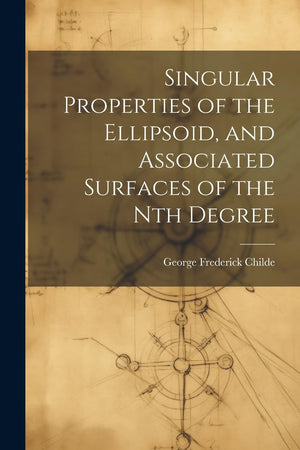 Singular Properties of the Ellipsoid, and Associated Surfaces of the Nth Degree