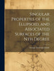 Singular Properties of the Ellipsoid, and Associated Surfaces of the Nth Degree