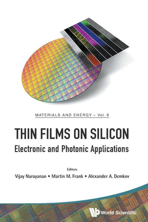 THIN FILMS ON SILICON: ELECTRONIC AND PHOTONIC APPLICATIONS (Materials and Energy, 8)