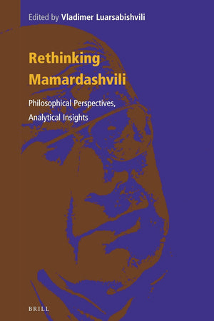 Rethinking Mamardashvili: Philosophical Perspectives, Analytical Insights (Contemporary Russian Philosophy, 3)