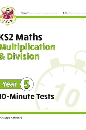 New KS2 Maths 10-Minute Tests: Multiplication & Division - Year 5: superb for catch-up and learning at home (CGP KS2 Maths)