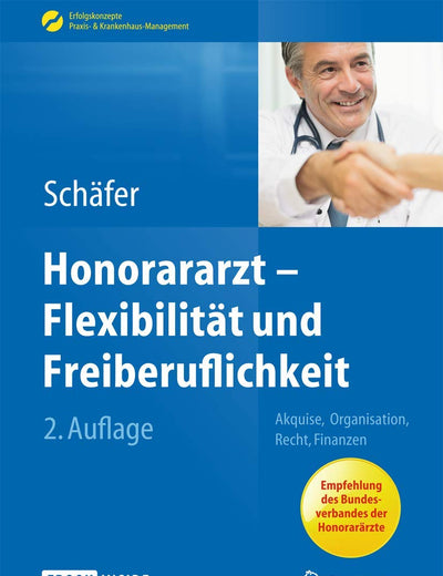 Honorararzt - Flexibilität und Freiberuflichkeit: Akquise, Organisation, Recht, Finanzen (Erfolgskonzepte Praxis- & Krankenhaus-Management) (German Edition)