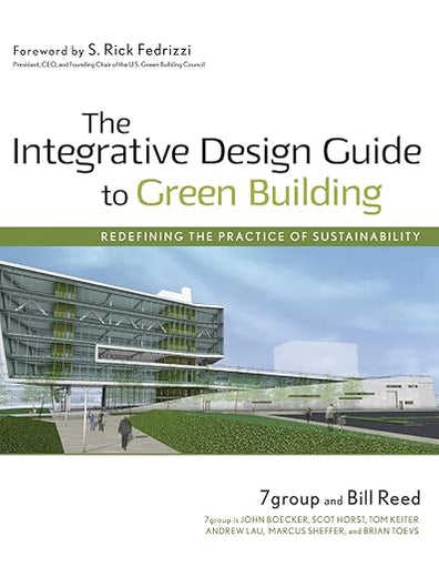 The Integrative Design Guide to Green Building: Redefining the Practice of Sustainability (Wiley Series in Sustainable Design)