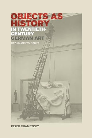 Objects as History in Twentieth-Century German Art: Beckmann to Beuys