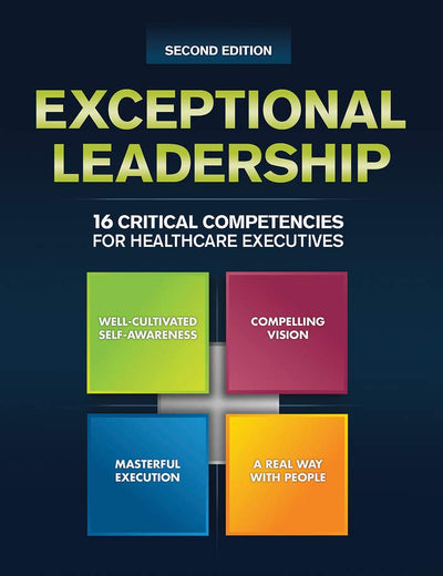 Exceptional Leadership: 16 Critical Competencies for Healthcare Executives, Second Edition (ACHE Management)