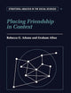 Placing Friendship in Context (Structural Analysis in the Social Sciences, Series Number 15)