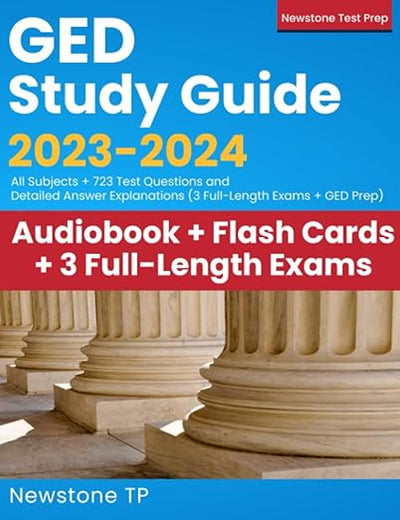 GED Study Guide 2023-2024: All Subjects + 723 Questions and Detailed Answer Explanations (3 Full-Length Exams + GED Test Prep)