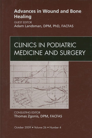 Advances in Wound and Bone Healing, An Issue of Clinics in Podiatric Medicine and Surgery (Volume 26-4) (The Clinics: Orthopedics, Volume 26-4)