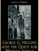 George G. Higgins and the Quest for Worker Justice: The Evolution of Catholic Social Thought in America