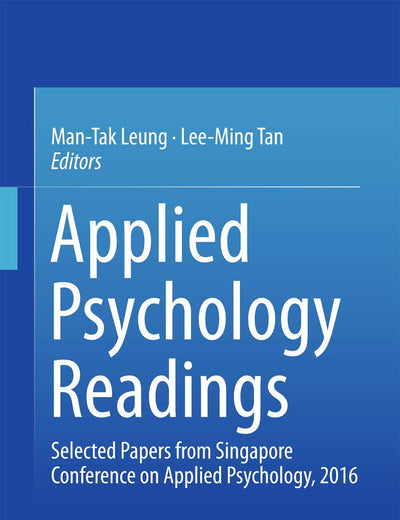 Applied Psychology Readings: Selected Papers from Singapore Conference on Applied Psychology, 2016