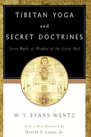 Tibetan Yoga and Secret Doctrines: Seven Books of Wisdom of the Great Path, According to the Late Lama Kazi Dawa-Samdup's English Rendering