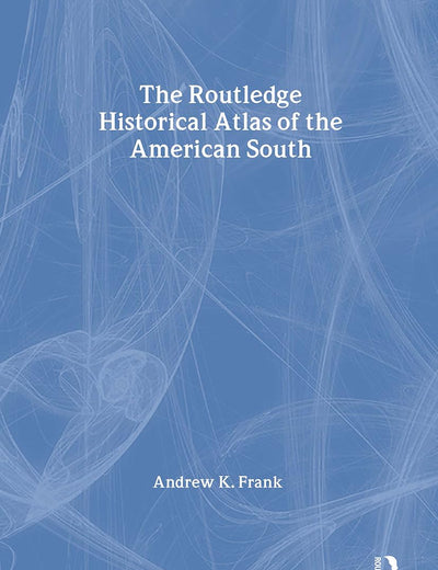 The Routledge Historical Atlas of the American South (Routledge Atlases of American History)
