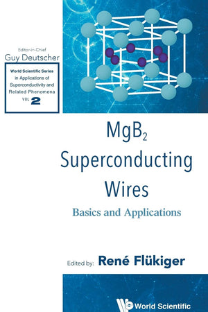 MGB2 SUPERCONDUCTING WIRES: BASICS AND APPLICATIONS (World Scientific Series in Applications of Superconductivity and Related Phenomena, 2)