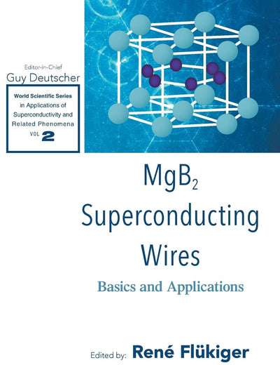 MGB2 SUPERCONDUCTING WIRES: BASICS AND APPLICATIONS (World Scientific Series in Applications of Superconductivity and Related Phenomena, 2)