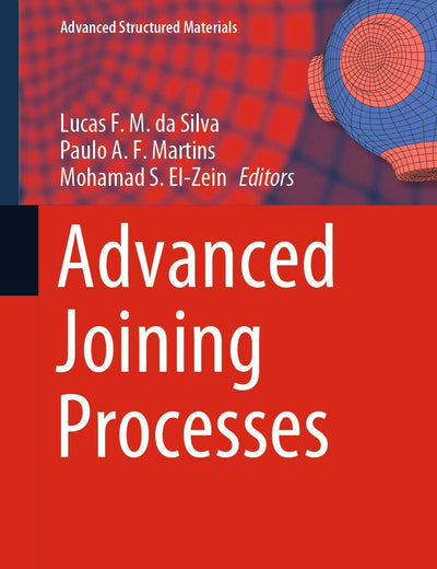 Advanced Joining Processes (Advanced Structured Materials, 125)