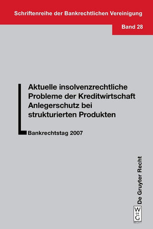 Aktuelle insolvenzrechtliche Probleme der Kreditwirtschaft. Anlegerschutz bei strukturierten Produkten: Bankrechtstag 2007 (Schriftenreihe der Bankrechtlichen Vereinigung, 28) (German Edition)