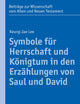 Symbole Fur Herrschaft Und Konigtum in Den Erzahlungen Von Saul Und David: Die Erzahlungen Von Saul Und David Und in Der Umwelt Israels (Beitrage zur ... und Neuen Testament, 210) (German Edition)