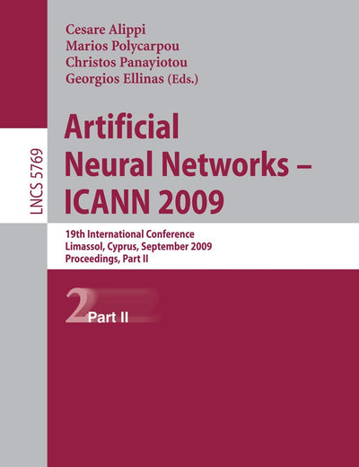Artificial Neural Networks – ICANN 2009: 19th International Conference, Limassol, Cyprus, September 14-17, 2009, Proceedings, Part II (Lecture Notes in Computer Science, 5769)
