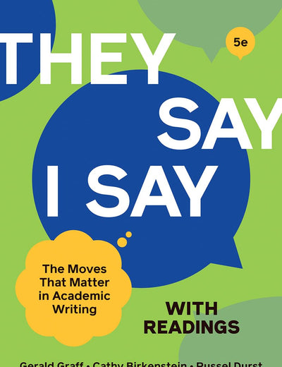 They Say / I Say: The Moves That Matter in Academic Writing With Readings