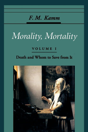 Morality, Mortality: Volume I: Death and Whom to Save from It (Oxford Ethics Series)