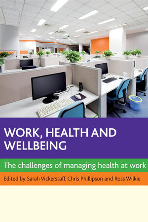 Work, Health and Wellbeing: The Challenges of Managing Health at Work