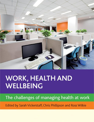 Work, Health and Wellbeing: The Challenges of Managing Health at Work