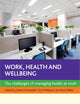 Work, Health and Wellbeing: The Challenges of Managing Health at Work