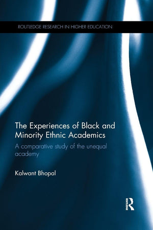 The Experiences of Black and Minority Ethnic Academics: A comparative study of the unequal academy (Routledge Research in Higher Education)