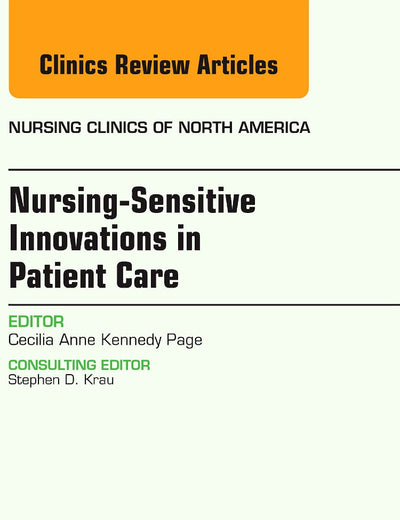 Nursing-Sensitive Indicators, An Issue of Nursing Clinics (Volume 49-1) (The Clinics: Nursing, Volume 49-1)