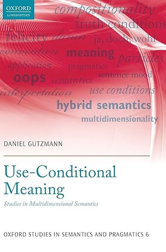 Use-Conditional Meaning: Studies in Multidimensional Semantics (Oxford Studies in Semantics and Pragmatics)