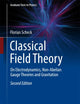 Classical Field Theory: On Electrodynamics, Non-Abelian Gauge Theories and Gravitation (Graduate Texts in Physics)