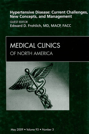 Hypertensive Disease: Current Challenges, New Concepts, and Management, An Issue of Medical Clinics (Volume 93-3) (The Clinics: Internal Medicine, Volume 93-3)