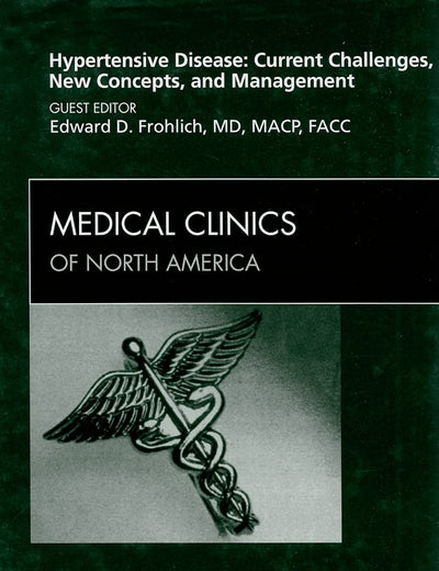 Hypertensive Disease: Current Challenges, New Concepts, and Management, An Issue of Medical Clinics (Volume 93-3) (The Clinics: Internal Medicine, Volume 93-3)