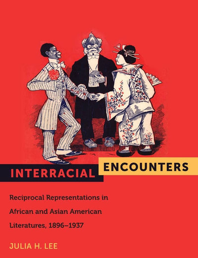 Interracial Encounters: Reciprocal Representations in African and Asian American Literatures, 1896-1937 (American Literatures Initiative, 2)