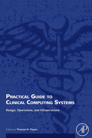 Practical Guide to Clinical Computing Systems: Design, Operations, and Infrastructure