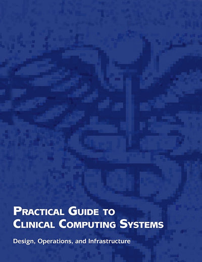 Practical Guide to Clinical Computing Systems: Design, Operations, and Infrastructure